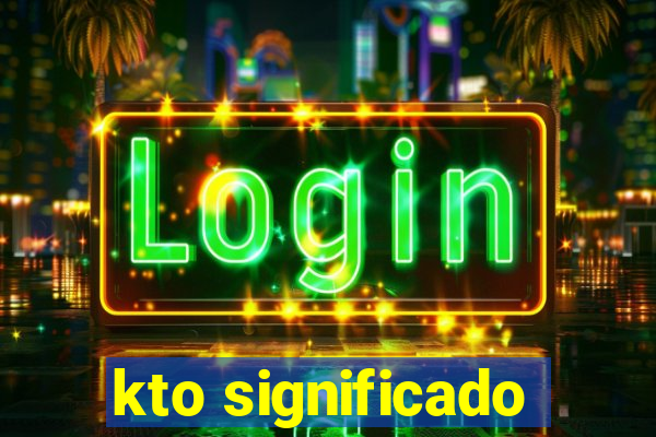 kto significado