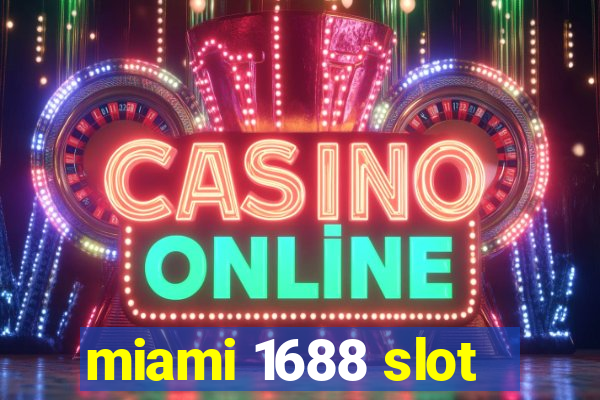 miami 1688 slot