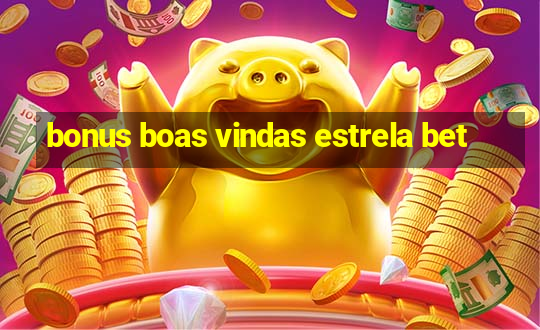 bonus boas vindas estrela bet