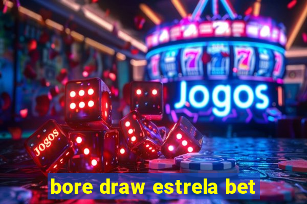 bore draw estrela bet