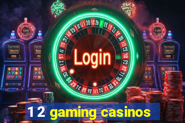 1 2 gaming casinos