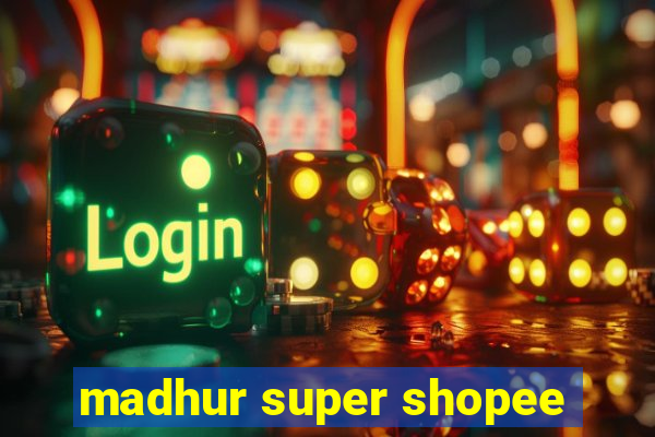 madhur super shopee