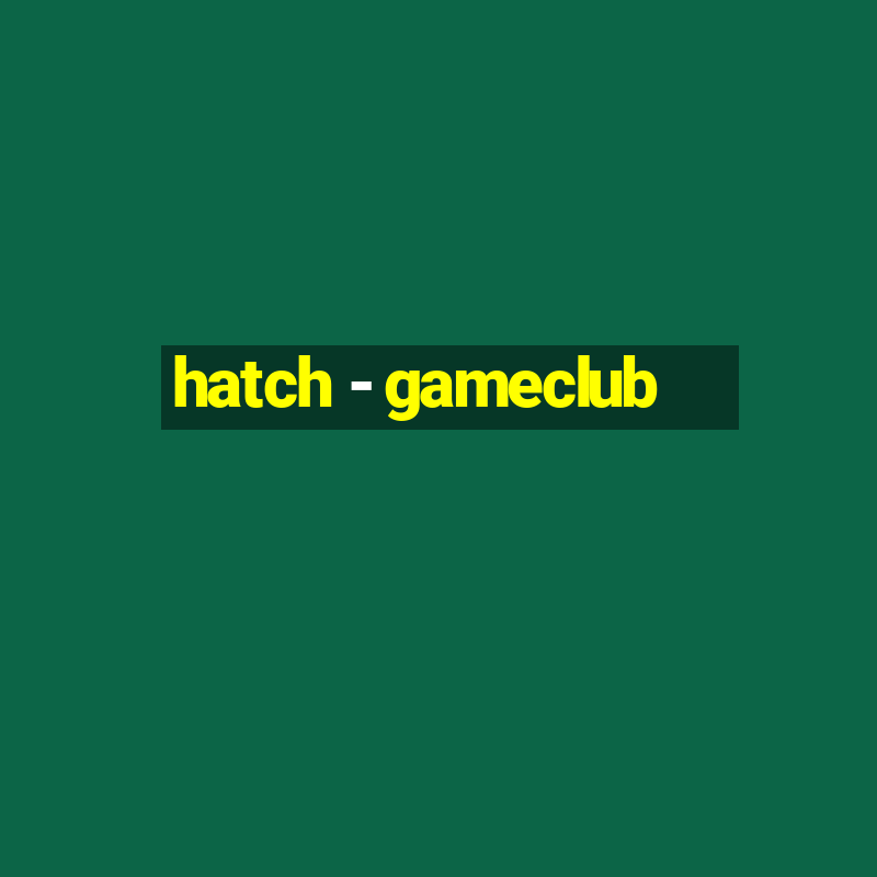 hatch - gameclub