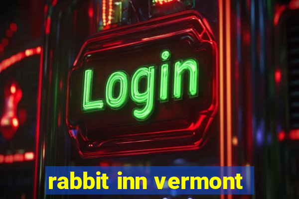 rabbit inn vermont