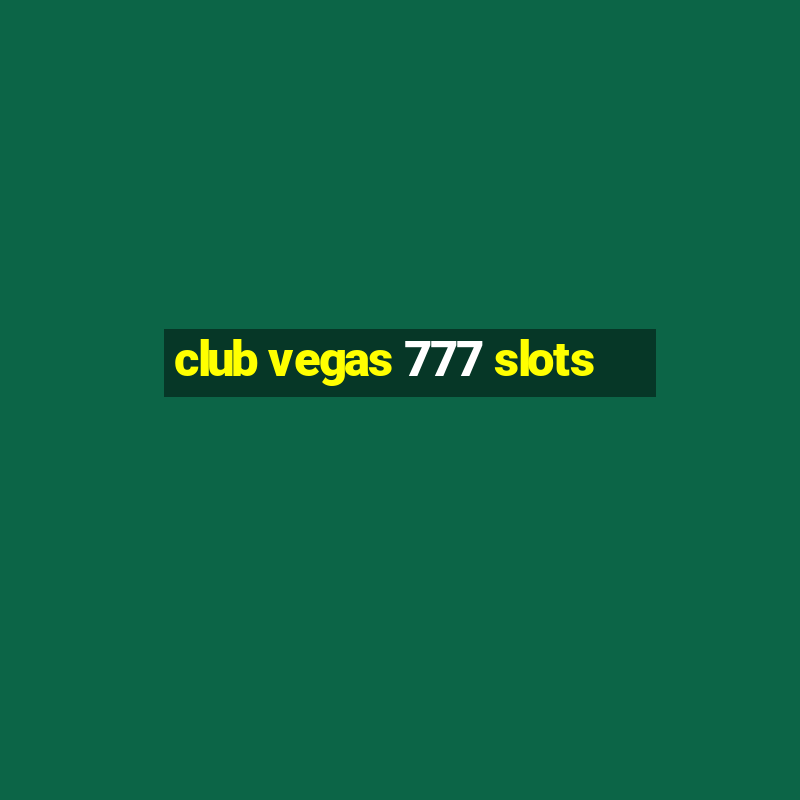 club vegas 777 slots