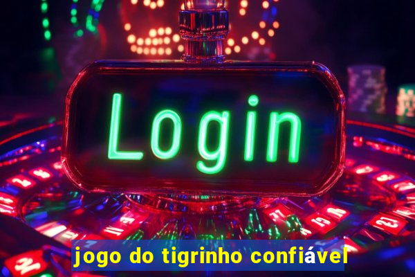 jogo do tigrinho confiável