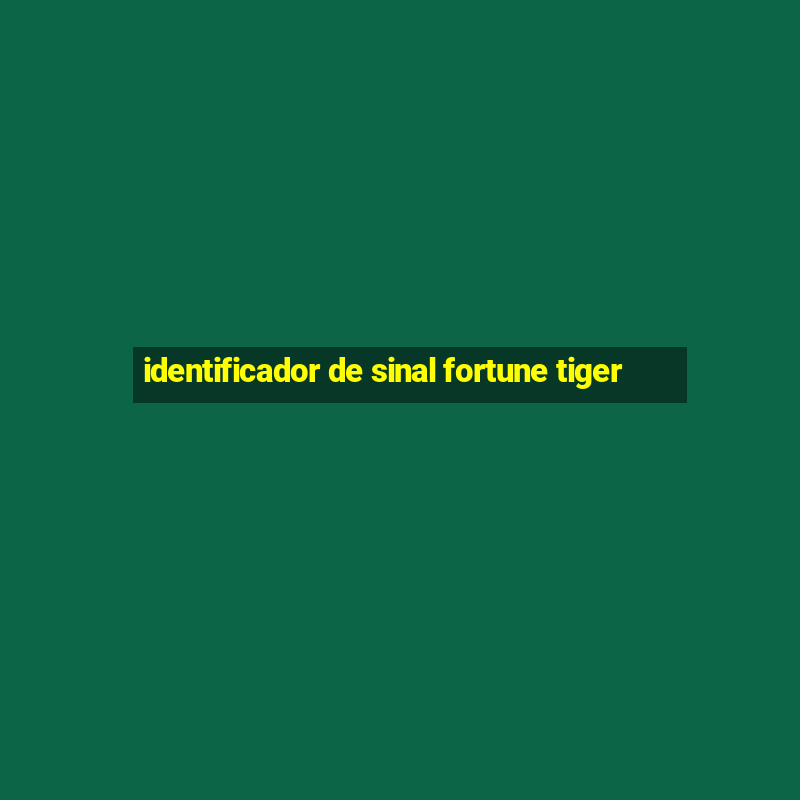 identificador de sinal fortune tiger