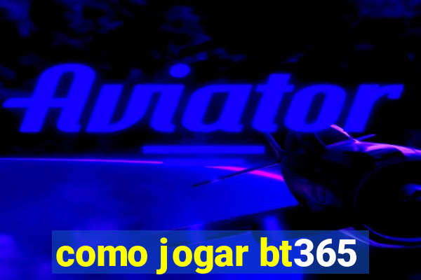 como jogar bt365