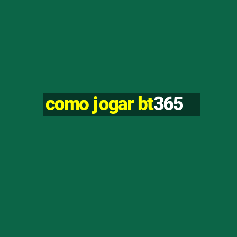 como jogar bt365