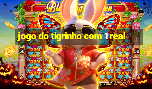 jogo do tigrinho com 1 real