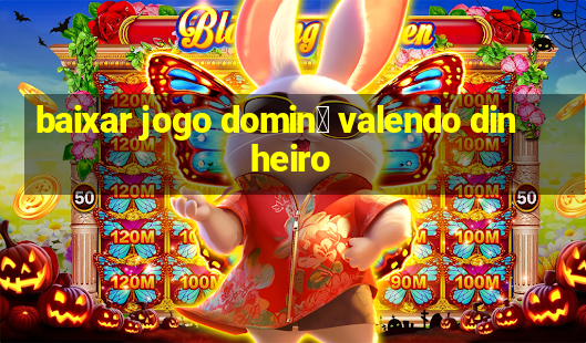 baixar jogo domin贸 valendo dinheiro