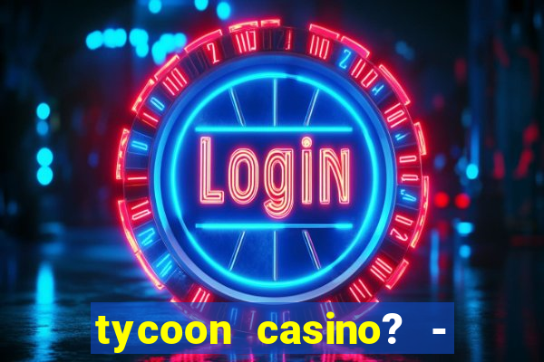 tycoon casino? - vegas slots