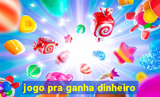 jogo pra ganha dinheiro