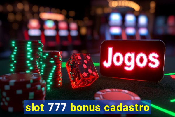 slot 777 bonus cadastro