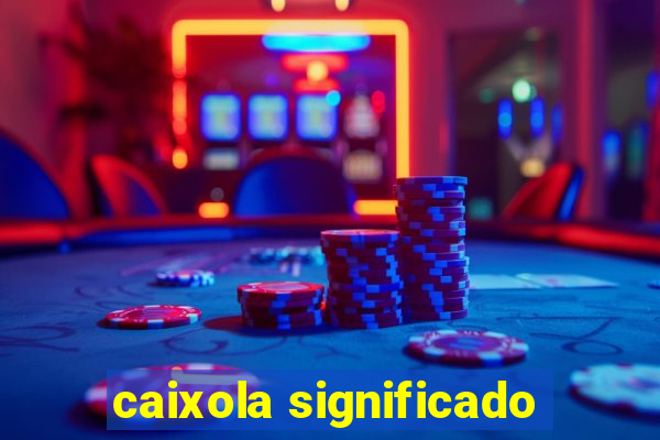 caixola significado