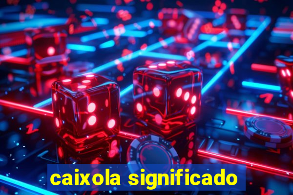 caixola significado