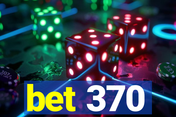 bet 370