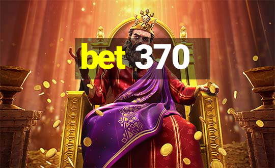 bet 370