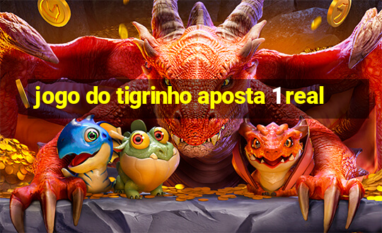 jogo do tigrinho aposta 1 real