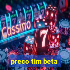 preco tim beta