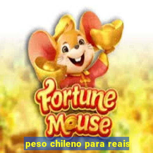 peso chileno para reais