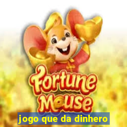 jogo que da dinhero