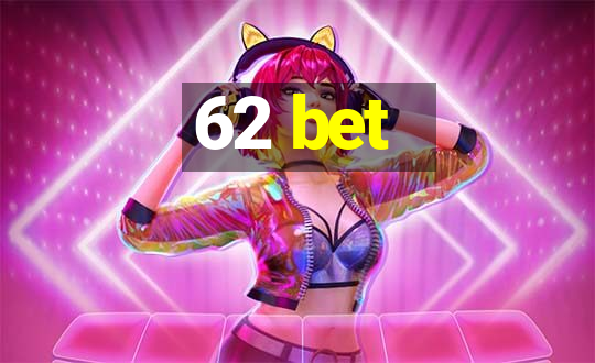 62 bet