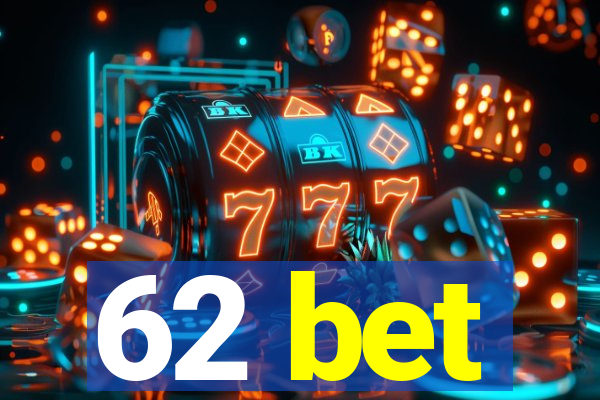 62 bet