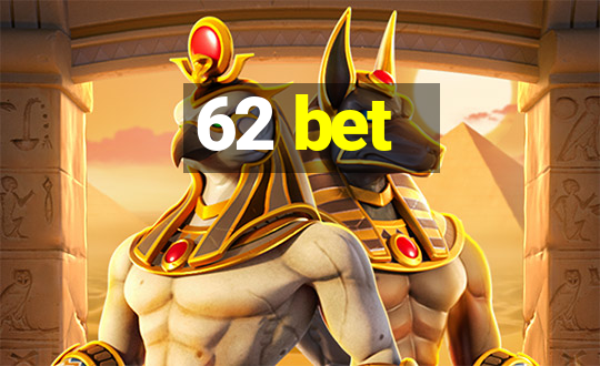 62 bet