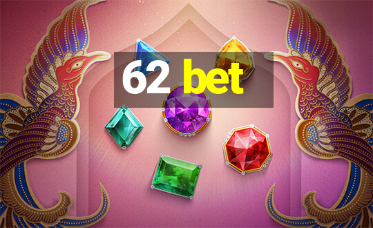 62 bet