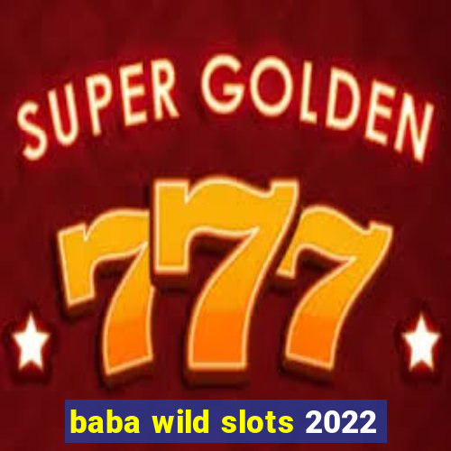 baba wild slots 2022