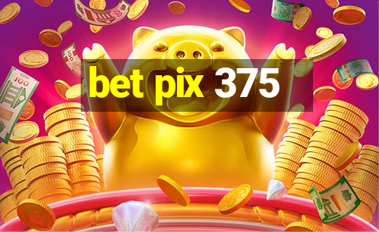 bet pix 375