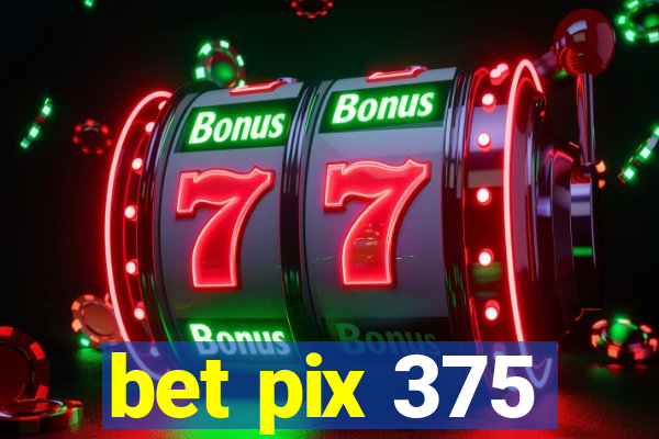 bet pix 375