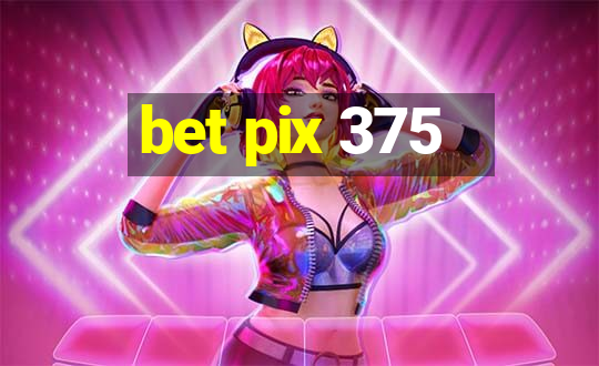 bet pix 375