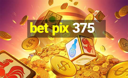 bet pix 375