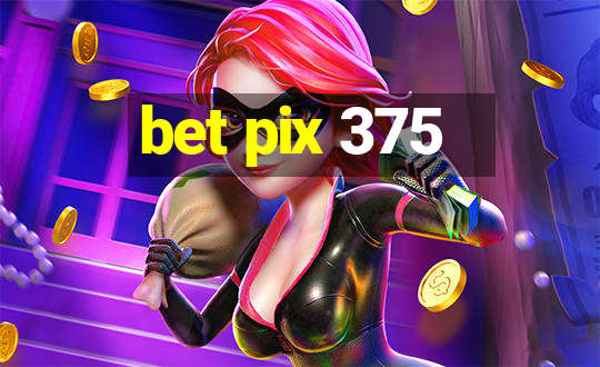 bet pix 375