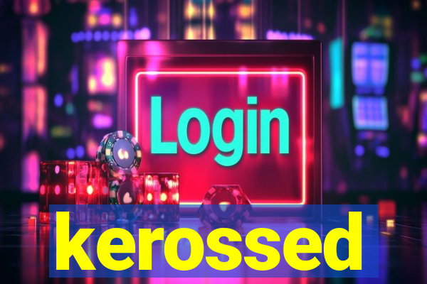 kerossed