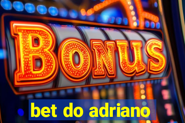 bet do adriano