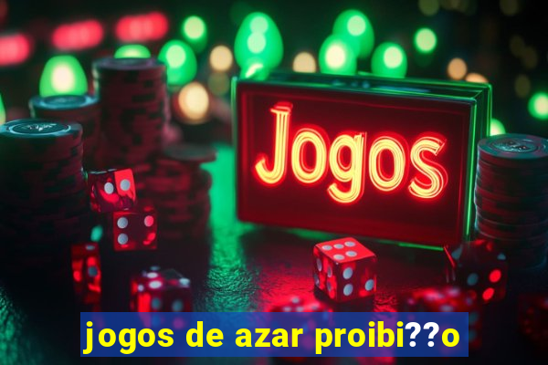 jogos de azar proibi??o