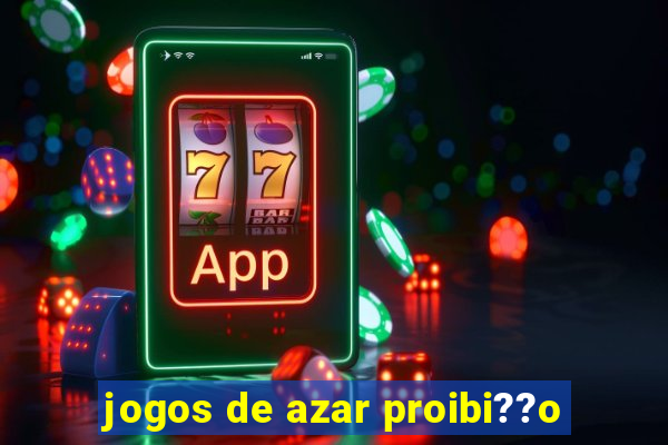 jogos de azar proibi??o