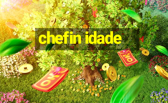 chefin idade