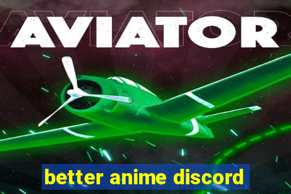 better anime discord