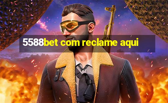 5588bet com reclame aqui