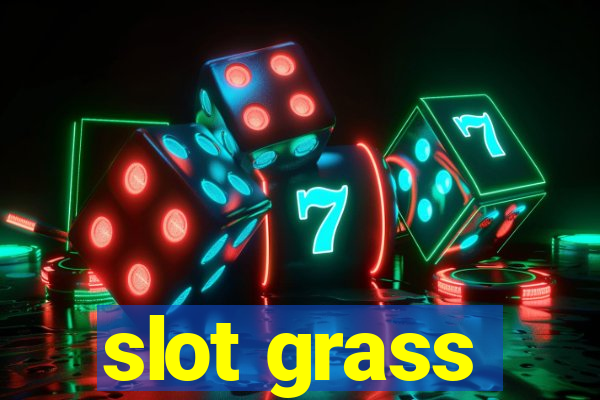 slot grass