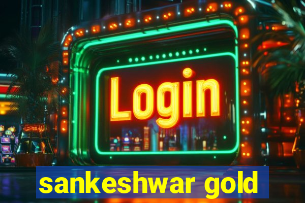 sankeshwar gold