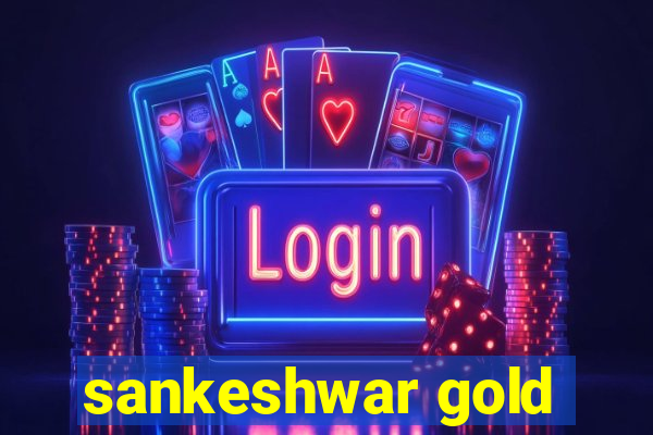 sankeshwar gold