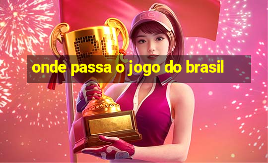 onde passa o jogo do brasil