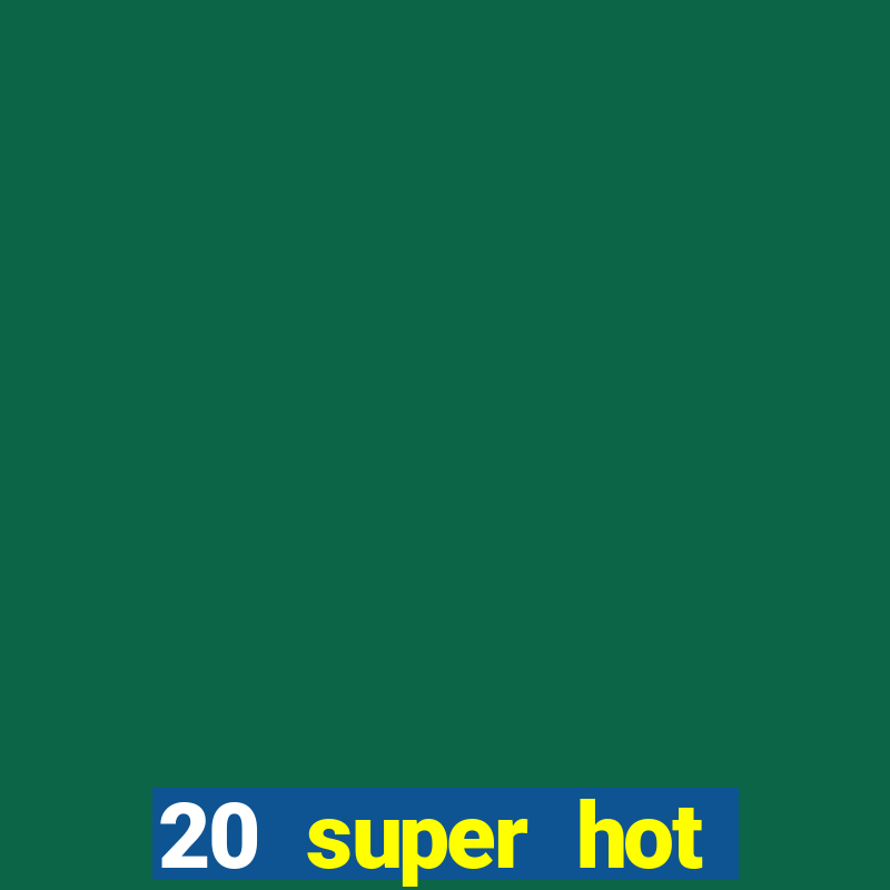 20 super hot casino game online