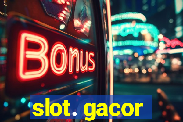 slot. gacor