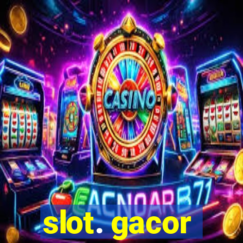 slot. gacor